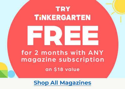 Tinkergarten trial with any magazine subscription for a limited time.